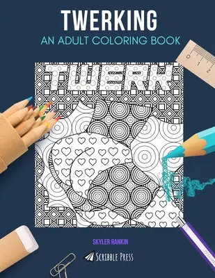 Twerking: O CARTE DE COLORAT PENTRU ADULȚI: O carte de colorat Twerking pentru adulți - Twerking: AN ADULT COLORING BOOK: A Twerking Coloring Book For Adults