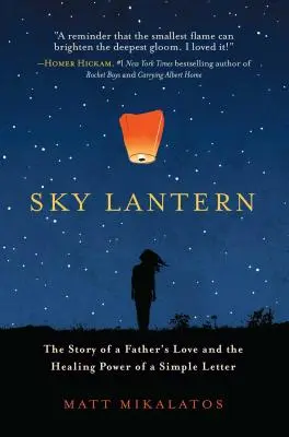 Lanterna cerului: Povestea iubirii unui tată și puterea vindecătoare a unei simple scrisori (The Story of a Father's Love and the Healing Power of a Simple Letter) - Sky Lantern: The Story of a Father's Love and the Healing Power of a Simple Letter