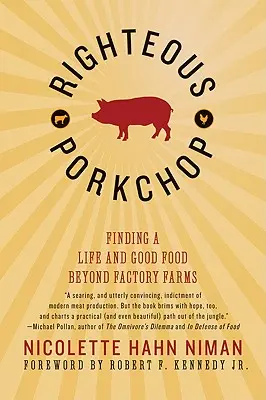 Carne de porc neprihănită: Găsirea unei vieți și a unei alimentații bune dincolo de fermele industriale - Righteous Porkchop: Finding a Life and Good Food Beyond Factory Farms