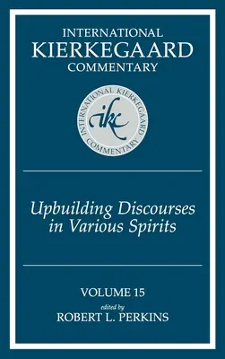 Comentariul Internațional Kierkegaard Volumul 15: Discursuri edificatoare în diverse spirite - International Kierkegaard Commentary Volume 15: Upbuilding Discourses in Various Spirits