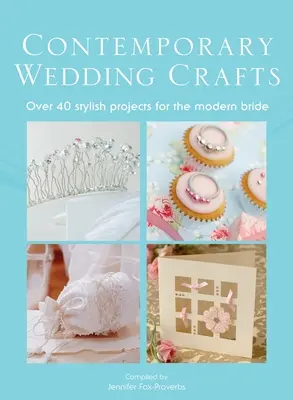 The Contemporary Wedding Crafts: Peste 40 de proiecte elegante pentru mireasa modernă - The Contemporary Wedding Crafts: Over 40 Stylish Projects for the Modern Bride