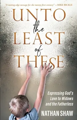 Unto the Least of These: Exprimarea dragostei lui Dumnezeu față de văduve și orfani de tată - Unto the Least of These: Expressing God's Love to Widows and the Fatherless