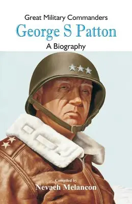 Mari comandanți militari - George S: O biografie - Great Military Commanders - George S: A Biography