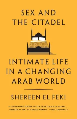 Sexul și cetatea: Viața intimă într-o lume arabă în schimbare - Sex and the Citadel: Intimate Life in a Changing Arab World