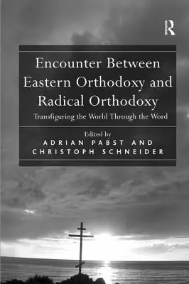 Întâlnire între Ortodoxia Răsăriteană și Ortodoxia Radicală: Transfigurarea lumii prin Cuvânt (Transfiguring the World Through the Word) - Encounter Between Eastern Orthodoxy and Radical Orthodoxy: Transfiguring the World Through the Word