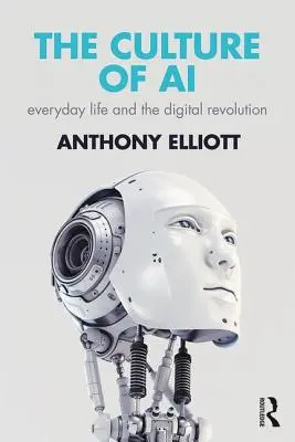 The Culture of AI: Viața de zi cu zi și revoluția digitală - The Culture of AI: Everyday Life and the Digital Revolution