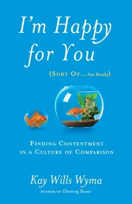 Mă bucur pentru tine (oarecum... nu chiar): Găsirea mulțumirii într-o cultură a comparației - I'm Happy for You (Sort Of...Not Really): Finding Contentment in a Culture of Comparison