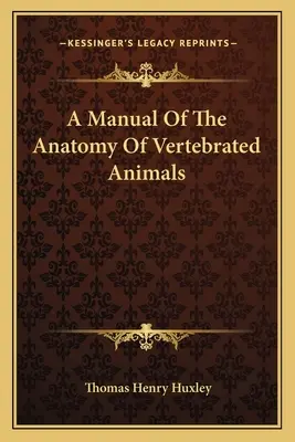 Un manual de anatomie a animalelor vertebrate - A Manual Of The Anatomy Of Vertebrated Animals
