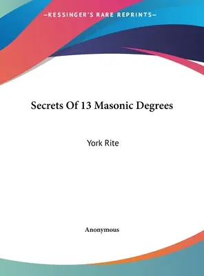 Secretele celor 13 grade masonice: Ritul York - Secrets Of 13 Masonic Degrees: York Rite