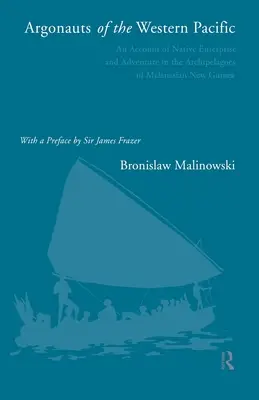 Argonauții din Pacificul de Vest: O relatare a întreprinderii și aventurii nativilor în arhipelagurile din Noua Guinee Melaneziană - Argonauts of the Western Pacific: An Account of Native Enterprise and Adventure in the Archipelagoes of Melanesian New Guinea