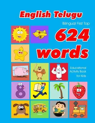 English - Telugu Bilingual First Top 624 Words Educational Activity Book for Kids: Easy vocabulary learning flashcards best for infants babies toddler
