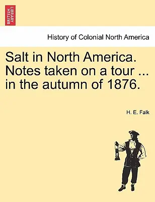 Sarea în America de Nord. Note luate în timpul unui turneu ... în toamna anului 1876. - Salt in North America. Notes Taken on a Tour ... in the Autumn of 1876.