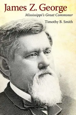 James Z. George: Marele om de rând din Mississippi - James Z. George: Mississippi's Great Commoner
