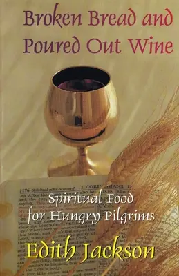 Pâine frântă și vin turnat: Hrană spirituală pentru pelerinii înfometați - Broken Bread and Poured Out Wine: Spiritual Food for Hungry Pilgrims