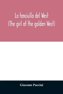 La fanciulla del West (Fata din Vestul de aur) - La fanciulla del West (The girl of the golden West)
