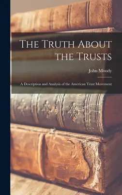Adevărul despre trusturi (The Truth About the Trusts): O descriere și o analiză a mișcării trusturilor americane - The Truth About the Trusts: A Description and Analysis of the American Trust Movement