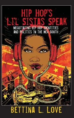 Hip Hop's Li'l Sistas Speak: Negocierea identităților și politicilor Hip Hop în Noul Sud - Hip Hop's Li'l Sistas Speak: Negotiating Hip Hop Identities and Politics in the New South