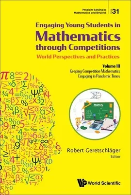Angajarea tinerilor elevi în matematică prin competiții - Perspective și practici mondiale: Volumul III - Menținerea atractivității matematicii prin concurs - Engaging Young Students in Mathematics Through Competitions - World Perspectives and Practices: Volume III - Keeping Competition Mathematics Engaging