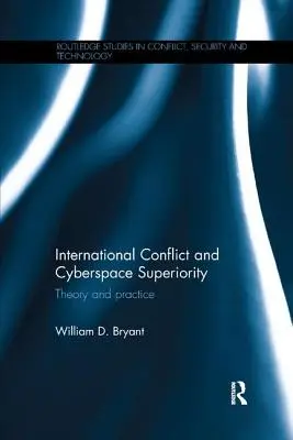Conflictul internațional și superioritatea spațiului cibernetic: Teorie și practică - International Conflict and Cyberspace Superiority: Theory and Practice