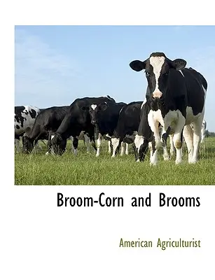 Porumb de mătură și mături - Broom-Corn and Brooms