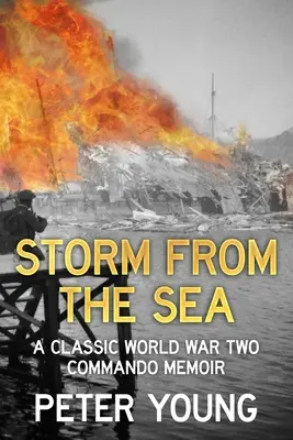 Storm From the Sea: Memorii clasice ale unui comando din al Doilea Război Mondial - Storm From the Sea: A Classic World War Two Commando Memoir