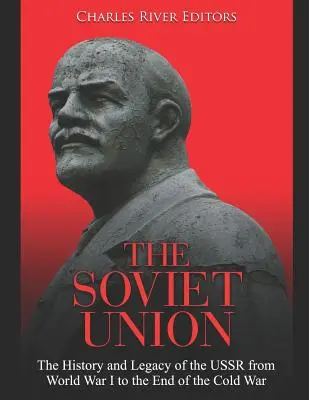 Uniunea Sovietică: The History and Legacy of the USSR from World War I to the End of the Cold War (Istoria și moștenirea URSS de la Primul Război Mondial până la sfârșitul Războiului Rece) - The Soviet Union: The History and Legacy of the USSR from World War I to the End of the Cold War