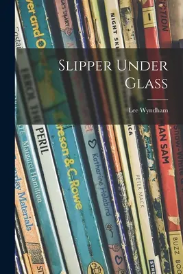 Papucul sub sticlă - Slipper Under Glass
