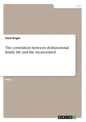 Corelația dintre viața de familie disfuncțională și persoanele încarcerate - The correlation between dysfunctional family life and the incarcerated