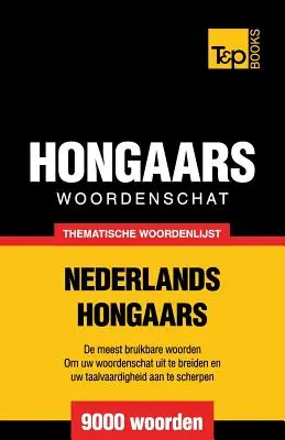 Thematische woordenschat Nederlands-Hongaars - 9000 de cuvinte - Thematische woordenschat Nederlands-Hongaars - 9000 woorden