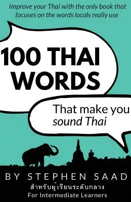 100 de cuvinte thailandeze care vă fac să sunați thailandez: Limba thailandeză pentru cursanții de nivel intermediar - 100 Thai Words That Make You Sound Thai: Thai for Intermediate Learners