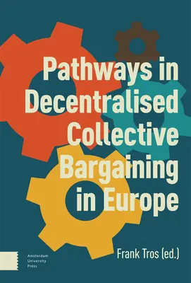 Căi în negocierea colectivă descentralizată în Europa - Pathways in Decentralised Collective Bargaining in Europe