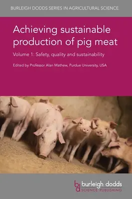 Realizarea producției durabile de carne de porc Volumul 1: Siguranță, calitate și durabilitate - Achieving Sustainable Production of Pig Meat Volume 1: Safety, Quality and Sustainability