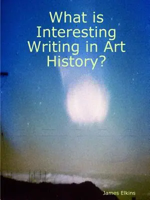 Ce este scrisul interesant în istoria artei? - What is Interesting Writing in Art History?