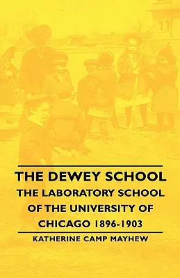 Școala Dewey - Școala de laborator a Universității din Chicago 1896-1903 - The Dewey School - The Laboratory School of the University of Chicago 1896-1903