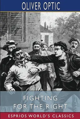 Fighting for the Right (Esprios Classics): Ilustrată de A. B. Shute - Fighting for the Right (Esprios Classics): Illustrated by A. B. Shute