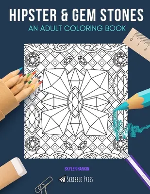 Hipster & pietre prețioase: O CARTE DE COLORAT PENTRU ADULȚI: Hipster & Gem Stones - 2 cărți de colorat în 1 - Hipster & Gem Stones: AN ADULT COLORING BOOK: Hipster & Gem Stones - 2 Coloring Books In 1