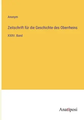Revista de istorie a Rinului Superior: volumul XXXV - Zeitschrift fr die Geschichte des Oberrheins: XXXV. Band