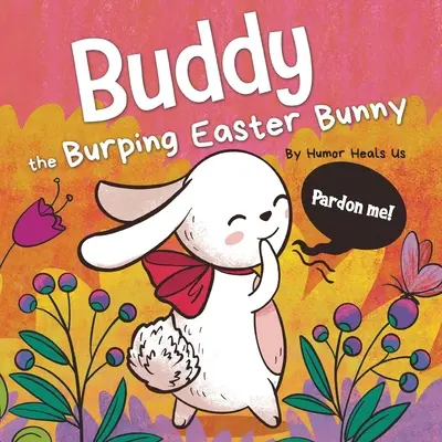 Buddy iepurașul de Paște care râgâie: O carte de povești cu rime, de citit cu voce tare, cadoul perfect pentru coșul de Paște pentru băieți și fete - Buddy the Burping Easter Bunny: A Rhyming, Read Aloud Story Book, Perfect Easter Basket Gift for Boys and Girls