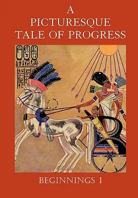 O poveste pitorească a progresului: Începuturi I - A Picturesque Tale of Progress: Beginnings I