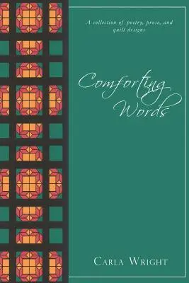 Cuvinte reconfortante: O colecție de poezii, proză și modele de cuverturi Ediție revizuită - Comforting Words: A Collection of Poetry, Prose, and Quilt Designs Revised Edition