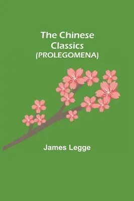 Clasicii chinezi (PROLEGOMENA) - The Chinese Classics (PROLEGOMENA)