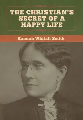 Secretul creștinului pentru o viață fericită (The Christian's Secret of a Happy Life) - The Christian's Secret of a Happy Life