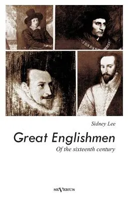 Mari englezi ai secolului al XVI-lea: Philip Sidney, Thomas More, Walter Ralegh, Edmund Spenser, Francis Bacon și William Shakespeare - Great Englishmen of the sixteenth century: Philip Sidney, Thomas More, Walter Ralegh, Edmund Spenser, Francis Bacon and William Shakespeare