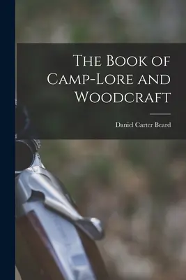 The Book of Camp-lore and Woodcraft (Carte despre tradiția taberei și meșteșugul lemnului) - The Book of Camp-lore and Woodcraft