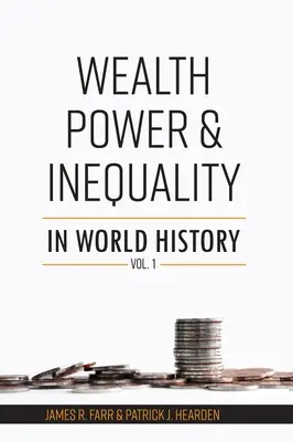 Bogăție, putere și inegalitate în istoria mondială Vol. 1 - Wealth, Power and Inequality in World History Vol. 1
