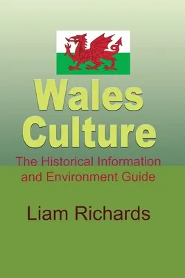 Țara Galilor Cultură: Informații istorice și ghid de mediu - Wales Culture: The Historical Information and Environment Guide