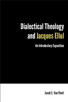Teologia dialectică și Jacques Ellul: O expunere introductivă - Dialectical Theology and Jacques Ellul: An Introductory Exposition