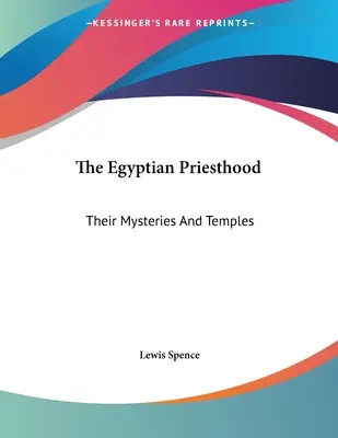 Preoția egipteană: Misterele și templele lor - The Egyptian Priesthood: Their Mysteries And Temples