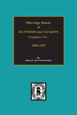 Comitatele Haywood și Jackson, Carolina de Nord, Legături de căsătorie din. - Haywood and Jackson Counties, North Carolina, Marriage Bonds of.