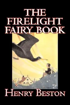 The Firelight Fairy Book by Henry Beston, Ficțiune juvenilă, Basme și folclor, Antologii - The Firelight Fairy Book by Henry Beston, Juvenile Fiction, Fairy Tales & Folklore, Anthologies